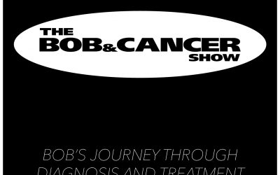 The Bob and Cancer Show: A Personal & Sometimes Funny Journey Through Diagnosis and Treatment